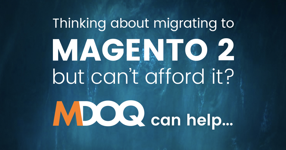 Thinking about Migrating to Magento 2 but can’t afford it? MDOQ Can Help