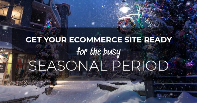 Get Your eCommerce Site Ready For The Busy Seasonal Period
