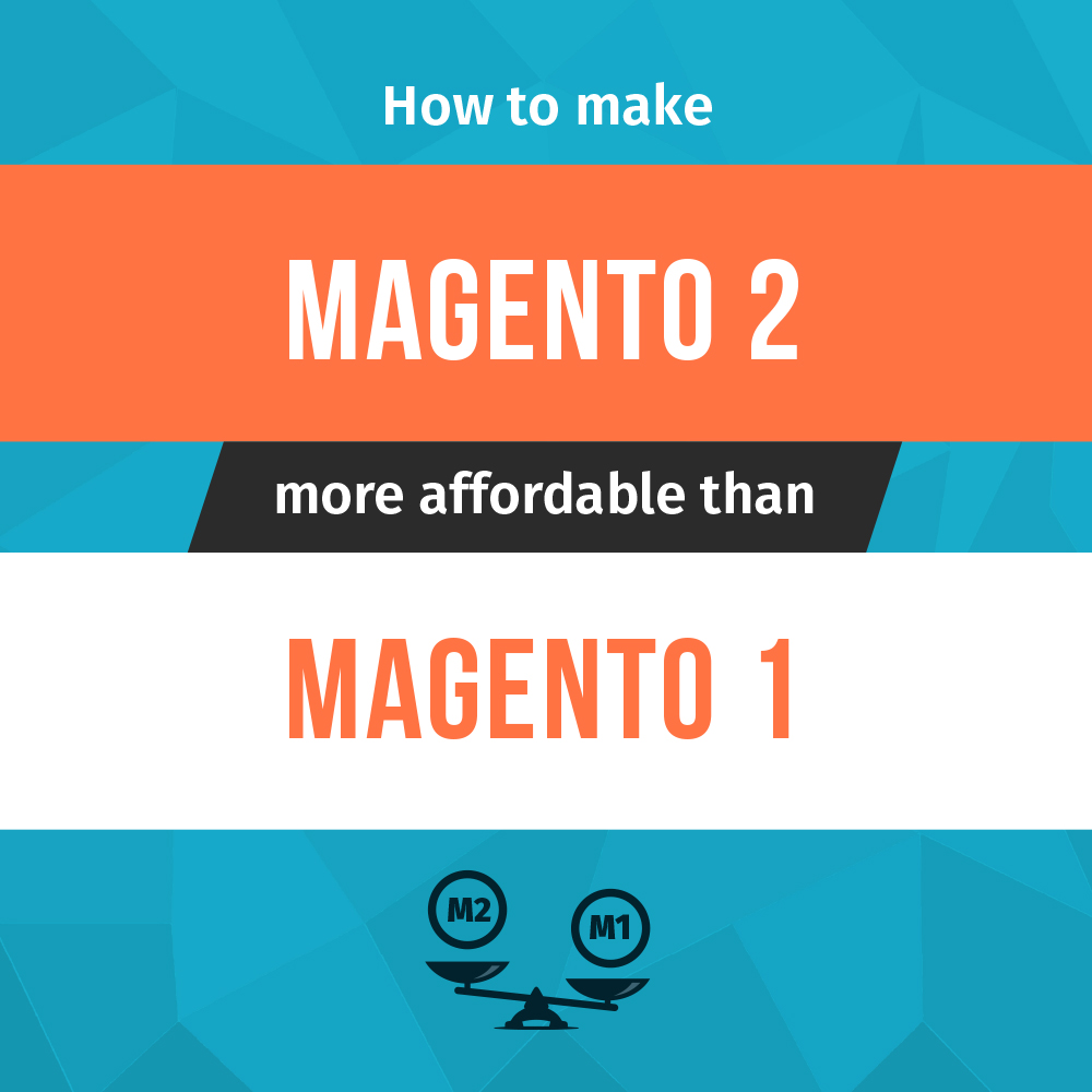 How to make Magento 2 more affordable than Magento 1