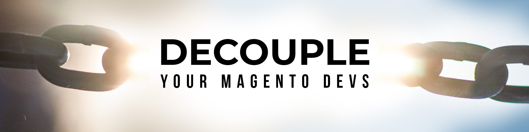 Decouple your Magento devs